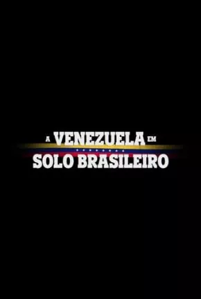 A Venezuela em Solo Brasileiro Torrent