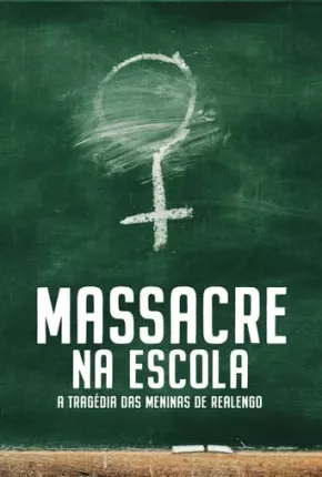 Massacre na Escola - A Tragédia das Meninas de Realengo - 1ª Temporada Torrent