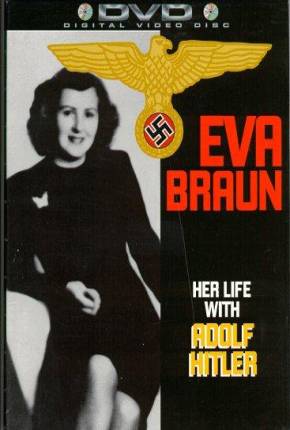 Eva Braun - Sua Vida com Adolph Hitler 