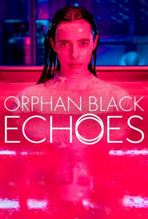Orphan Black - Echoes - 1ª Temporada Legendada Torrent